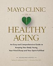 Mayo Clinic on Healthy Aging: An Easy and Comprehensive Guide to Keeping Your Body Young, Your Mind  - All Departments